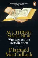 Minden újjáteremtett dolog - Írások a reformációról - All Things Made New - Writings on the Reformation