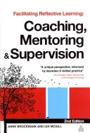 A reflektív tanulás elősegítése: Coaching, mentorálás és szupervízió - Facilitating Reflective Learning: Coaching, Mentoring and Supervision