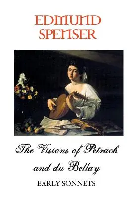 Petrarca és Bellay látomásai: Korai szonettek - The Visions of Petrarch and Bellay: Early Sonnets