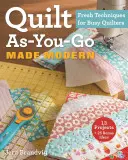 Modern Quilt As-You-Go Made Modern: Friss technikák elfoglalt varrónők számára - Quilt As-You-Go Made Modern: Fresh Techniques for Busy Quilters