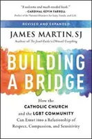 Hídépítés: Hogyan léphet a katolikus egyház és az Lgbt közösség a tisztelet, az együttérzés és az érzékenység kapcsolatába? - Building a Bridge: How the Catholic Church and the Lgbt Community Can Enter Into a Relationship of Respect, Compassion, and Sensitivity