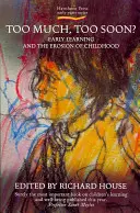 Túl sok, túl hamar? A korai tanulás és a gyermekkor eróziója - Too Much, Too Soon?: Early Learning and the Erosion of Childhood