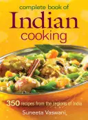 Az indiai konyha teljes könyve: 350 recept India régióiból - Complete Book of Indian Cooking: 350 Recipes from the Regions of India