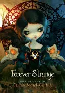 Forever Strange - Jasmine Becket-Griffith nagy szemű művészete (Becket-Griffith Jasmine (Jasmine Becket-Griffith)) - Forever Strange - The Big-Eyed Art of Jasmine Becket-Griffith (Becket-Griffith Jasmine (Jasmine Becket-Griffith))