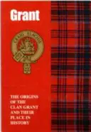 Grant - A Grant klán eredete és helyük a történelemben - Grant - The Origins of the Clan Grant and Their Place in History