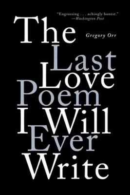 Az utolsó szerelmes vers, amit valaha is írtam: Poems - The Last Love Poem I Will Ever Write: Poems