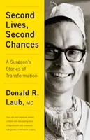 Második életek, második esélyek: Egy sebész történetei az átalakulásról - Second Lives, Second Chances: A Surgeon's Stories of Transformation