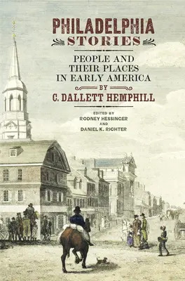 Philadelphiai történetek: Emberek és helyük a korai Amerikában - Philadelphia Stories: People and Their Places in Early America