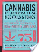 Cannabis koktélok, koktélok és tonikok: A szeszes italok és a szédítő italok művészete - Cannabis Cocktails, Mocktails & Tonics: The Art of Spirited Drinks and Buzz-Worthy Libations