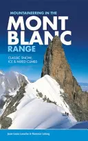 Hegymászás a Mont Blanc-hegységben - Klasszikus havas, jeges és vegyes mászások - Mountaineering in the Mont Blanc Range - Classic snow, ice & mixed climbs