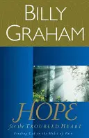 Remény a nyugtalan szívnek: Isten megtalálása a fájdalom közepette - Hope for the Troubled Heart: Finding God in the Midst of Pain