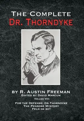 The Complete Dr. Thorndyke - VIII. kötet: A teljes Dr. Thorndyke - VIII: Védelemre: Dr. Thorndyke, A Penrose-rejtély és Felo de se? - The Complete Dr. Thorndyke - Volume VIII: For the Defense: Dr. Thorndyke, The Penrose Mystery and Felo de se?