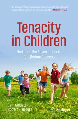 Kitartás a gyermekekben: A hét ösztön ápolása az élethosszig tartó siker érdekében - Tenacity in Children: Nurturing the Seven Instincts for Lifetime Success