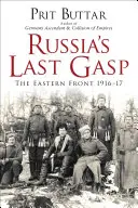 Oroszország utolsó erőfeszítései: A keleti front 1916-17-ben - Russia's Last Gasp: The Eastern Front 1916-17