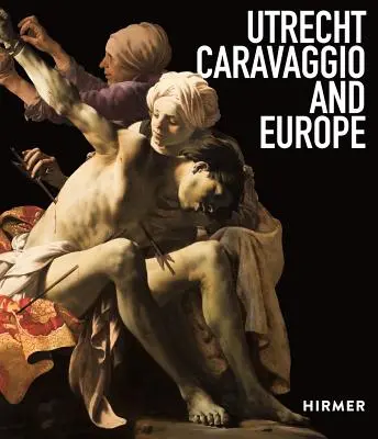 Utrecht, Caravaggio és Európa - Utrecht, Caravaggio, and Europe