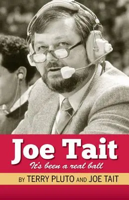 Joe Tait: Igazi labda volt: Történetek egy sportközvetítői karrierből - Joe Tait: It's Been a Real Ball: Stories from a Hall-Of-Fame Sports Broadcasting Career