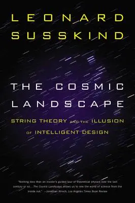 A kozmikus táj: A húrelmélet és az intelligens tervezés illúziója - The Cosmic Landscape: String Theory and the Illusion of Intelligent Design