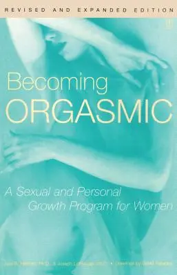 Orgasmussá válás: Szexuális és személyes növekedési program nőknek - Becoming Orgasmic: A Sexual and Personal Growth Program for Women