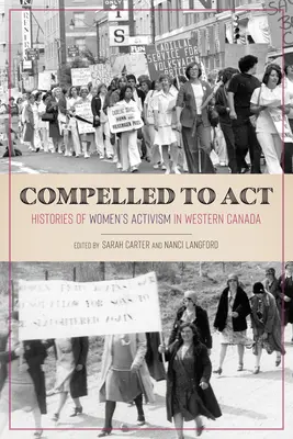 Compelled to ACT: A nyugat-kanadai női aktivizmus története - Compelled to ACT: Histories of Women's Activism in Western Canada