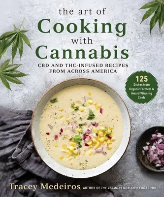 A kannabiszos főzés művészete: CBD-vel és Thc-vel dúsított receptek Amerika-szerte - The Art of Cooking with Cannabis: CBD and Thc-Infused Recipes from Across America