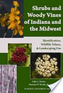 Indiana és a középnyugat cserjéi és fás szárú szőlőfajtái: Identification, Wildlife Values, and Landscaping Use (Azonosítás, vadon élő állatok értéke és kertépítészeti felhasználás) - Shrubs and Woody Vines of Indiana and the Midwest: Identification, Wildlife Values, and Landscaping Use