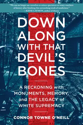 Down Along with That Devil's Bones: A számvetés az emlékművekkel, az emlékezet és a fehér felsőbbrendűség öröksége - Down Along with That Devil's Bones: A Reckoning with Monuments, Memory, and the Legacy of White Supremacy