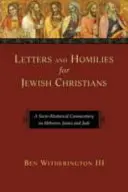 Levelek és homíliák zsidó keresztényeknek: Jakabhoz, Jakabhoz és Júdáshoz: Egy szocio-retorikai kommentár a Zsidókhoz írt levélhez. - Letters and Homilies for Jewish Christians: A Socio-Rhetorical Commentary on Hebrews, James and Jude