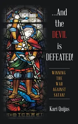 ...És az ördög legyőzetett!: A Sátán elleni háború megnyerése! - ...And the Devil Is Defeated!: Winning the War Against Satan!