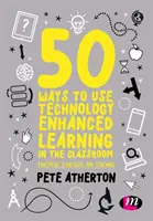 50 mód a technológia-fejlesztett tanulás alkalmazására az osztályteremben: Gyakorlati stratégiák a tanításhoz - 50 Ways to Use Technology Enhanced Learning in the Classroom: Practical Strategies for Teaching