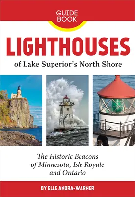 A Superior-tó északi partjának világítótornyai: Minnesota, Isle Royale és Ontario történelmi világítótornyai - Lighthouses of Lake Superior's North Shore: The Historic Beacons of Minnesota, Isle Royale and Ontario