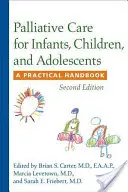 Csecsemők, gyermekek és serdülők palliatív ellátása: Gyakorlati kézikönyv - Palliative Care for Infants, Children, and Adolescents: A Practical Handbook