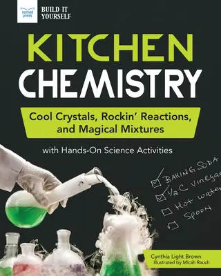 Konyhakémia: Cool Crystals, Rockin' Reactions, and Magical Mixtures with Hands-On Science Activities (Hűvös kristályok, dögös reakciók és varázslatos keverékek kézzelfogható tudományos tevékenységekkel) - Kitchen Chemistry: Cool Crystals, Rockin' Reactions, and Magical Mixtures with Hands-On Science Activities