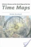 Időtérképek: A kollektív emlékezet és a múlt társadalmi alakja - Time Maps: Collective Memory and the Social Shape of the Past