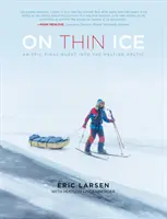 Vékony jégen: Egy epikus utolsó küldetés az olvadó sarkvidéken - On Thin Ice: An Epic Final Quest Into the Melting Arctic