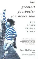 A legnagyobb futballista, akit sosem láttál: Robin Friday története - The Greatest Footballer You Never Saw: The Robin Friday Story