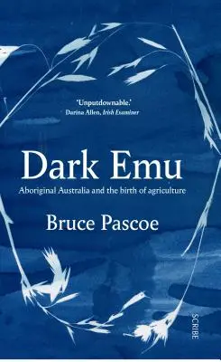 Sötét emu: Ausztrália őslakosai és a mezőgazdaság születése - Dark Emu: Aboriginal Australia and the Birth of Agriculture