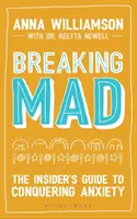 Breaking Mad: A bennfentes útmutató a szorongás legyőzéséhez - Breaking Mad: The Insider's Guide to Conquering Anxiety