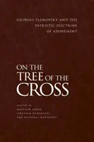 A kereszt fáján: Georges Florovsky és az engesztelés patrisztikus tanítása - On the Tree of the Cross: Georges Florovsky and the Patristic Doctrine of Atonement