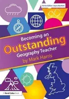 Kiváló földrajztanárrá válás (Harris Mark (University of Birmingham UK.)) - Becoming an Outstanding Geography Teacher (Harris Mark (University of Birmingham UK.))