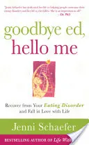 Viszlát Ed, helló én: Gyógyulj meg az evészavarodból és szeress bele az életbe - Goodbye Ed, Hello Me: Recover from Your Eating Disorder and Fall in Love with Life