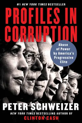 Profilok a korrupcióban: Hatalommal való visszaélés az amerikai progresszív elit által - Profiles in Corruption: Abuse of Power by America's Progressive Elite