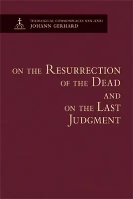 A halottak feltámadásáról és az utolsó ítéletről - Teológiai közhelyek - On the Resurrection of the Dead and on the Last Judgment - Theological Commonplaces