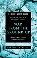 Háború az alapoktól kezdve - A huszonegyedik századi harc mint politika - War from the Ground Up - Twenty-First-Century Combat as Politics