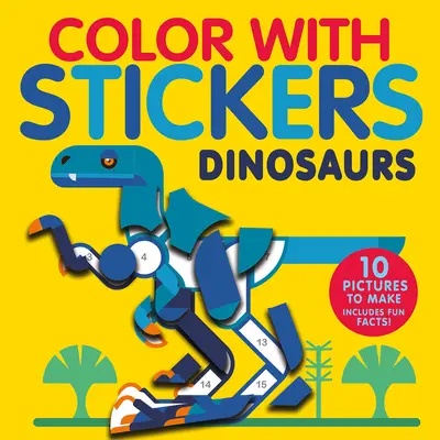 Színes matricákkal: Dinoszauruszok: Készíts 10 Képek matricákkal! - Color with Stickers: Dinosaurs: Create 10 Pictures with Stickers!