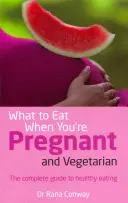 Mit együnk terhesen és vegetáriánusan - A teljes útmutató az egészséges táplálkozáshoz - What to Eat When You're Pregnant and Vegetarian - The complete guide to healthy eating