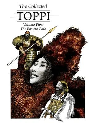 The Collected Toppi Vol.5: The Eastern Path (A keleti út) - The Collected Toppi Vol.5: The Eastern Path