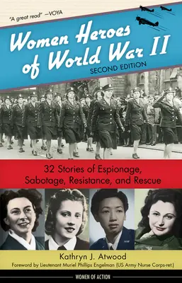 A második világháború női hősei, 24: 32 történet kémkedésről, szabotázsról, ellenállásról és megmentésről - Women Heroes of World War II, 24: 32 Stories of Espionage, Sabotage, Resistance, and Rescue