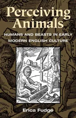 Perceiving Animals: Emberek és állatok a kora újkori angol kultúrában - Perceiving Animals: Humans and Beasts in Early Modern English Culture