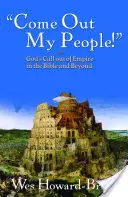 Jöjjetek ki, népem! Isten kihívása a birodalomból a Bibliában és azon túl is - Come Out, My People!: God's Call Out of Empire in the Bible and Beyond