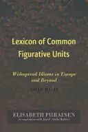 Lexicon of Common Figurative Units: Widespread Idioms in Europe and Beyond. II. kötet - Lexicon of Common Figurative Units: Widespread Idioms in Europe and Beyond. Volume II